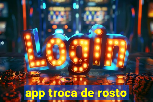 app troca de rosto